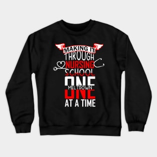 Making It Through Nursing School Tshirt Crewneck Sweatshirt